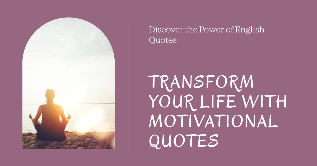 The Power of Motivational English Quotes: How They Can Transform Your Life