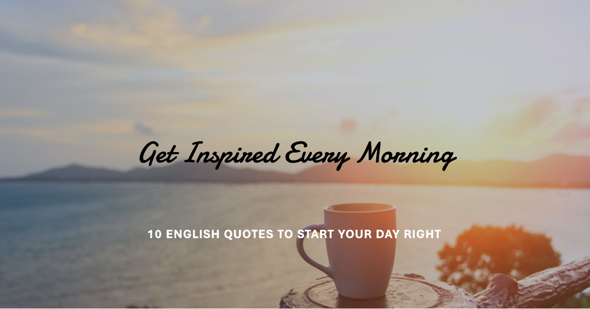 10 Inspirational English Quotes to Start Your Day Right